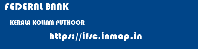 FEDERAL BANK  KERALA KOLLAM PUTHOOR   ifsc code
